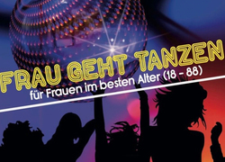 Frau geht tanzen AUSVERKAUFT! - Für Frauen im besten Alter (18-88)